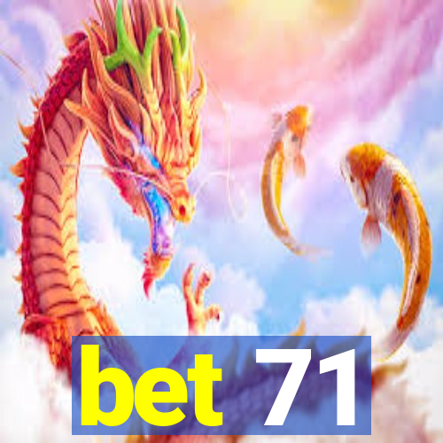 bet 71